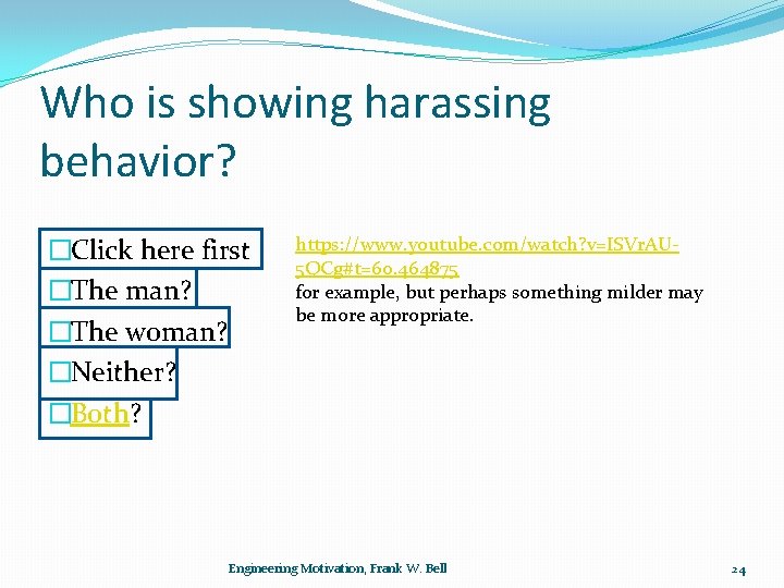 Who is showing harassing behavior? �Click here first �The man? �The woman? �Neither? �Both?