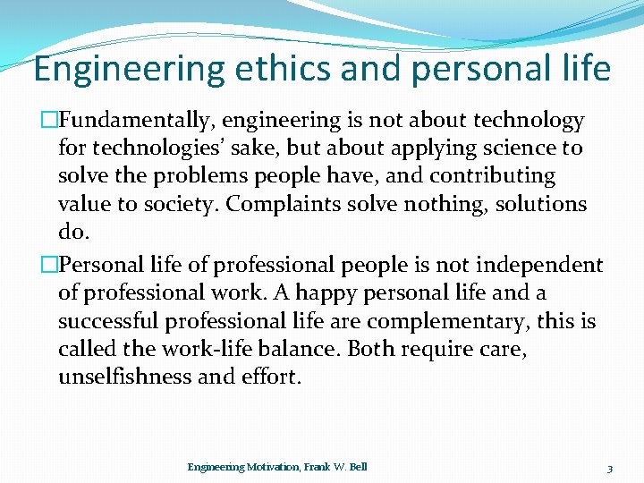 Engineering ethics and personal life �Fundamentally, engineering is not about technology for technologies’ sake,