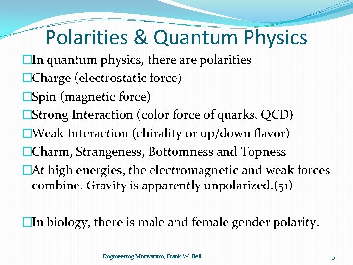 Polarities & Quantum Physics �In quantum physics, there are polarities �Charge (electrostatic force) �Spin