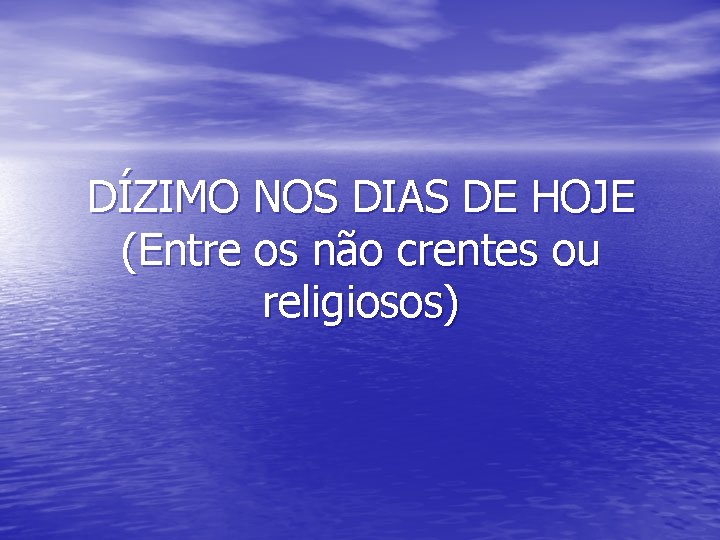 DÍZIMO NOS DIAS DE HOJE (Entre os não crentes ou religiosos) 