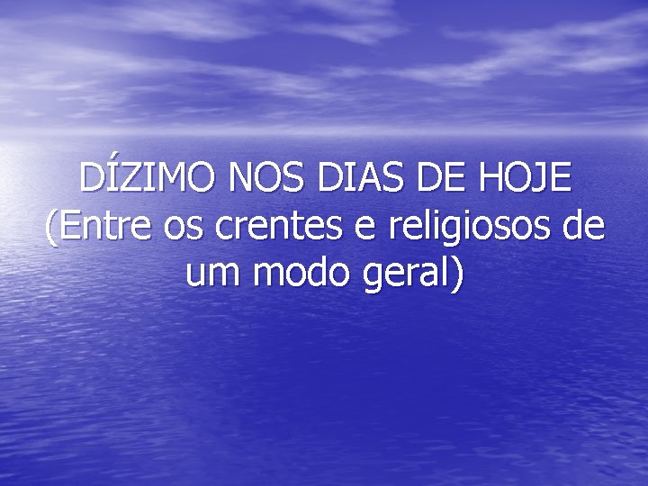 DÍZIMO NOS DIAS DE HOJE (Entre os crentes e religiosos de um modo geral)