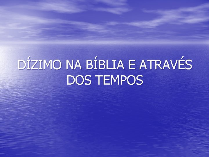 DÍZIMO NA BÍBLIA E ATRAVÉS DOS TEMPOS 