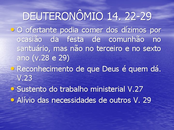 DEUTERONÔMIO 14. 22 -29 • O ofertante podia comer dos dízimos por ocasião da