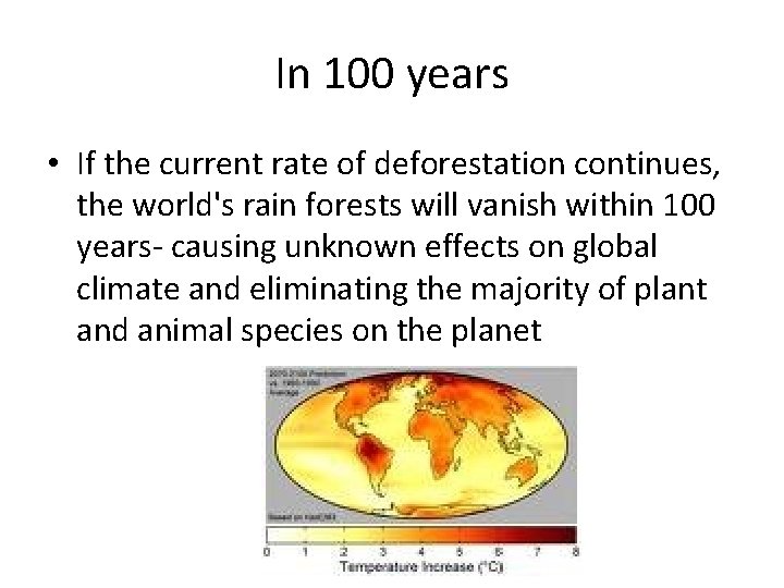 In 100 years • If the current rate of deforestation continues, the world's rain