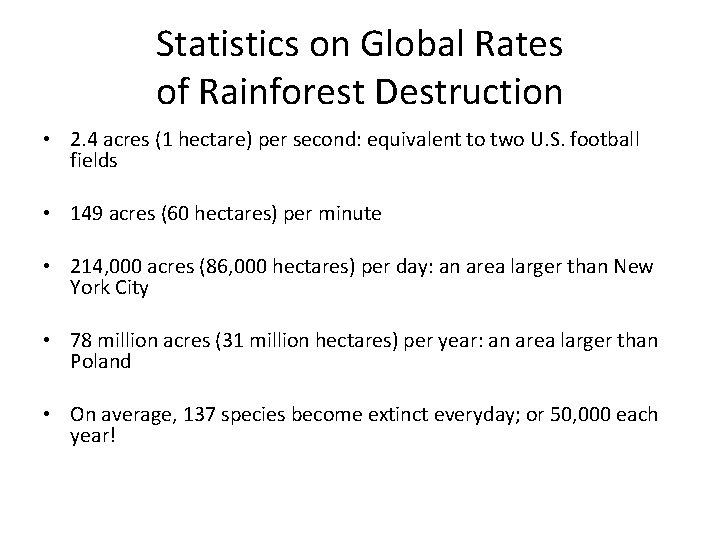 Statistics on Global Rates of Rainforest Destruction • 2. 4 acres (1 hectare) per