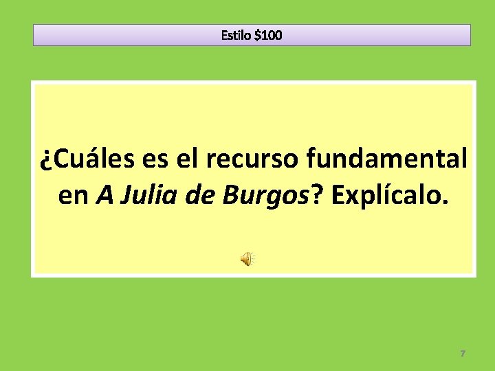 Estilo $100 ¿Cuáles es el recurso fundamental en A Julia de Burgos? Explícalo. 7