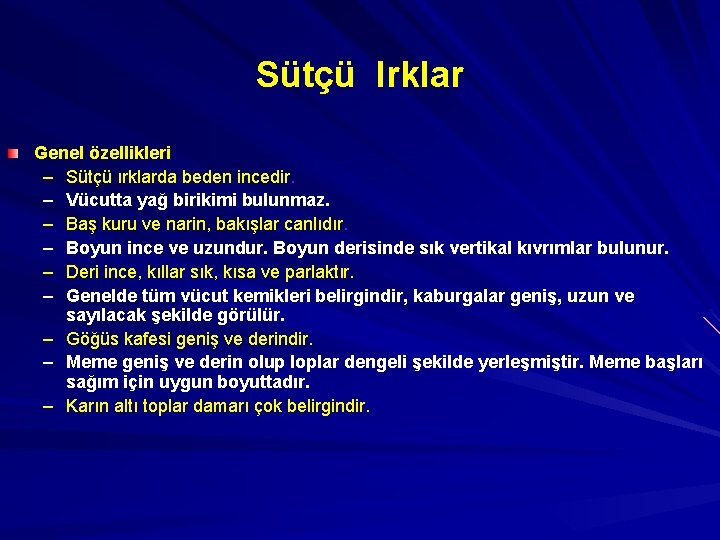 Sütçü Irklar Genel özellikleri – Sütçü ırklarda beden incedir. – Vücutta yağ birikimi bulunmaz.