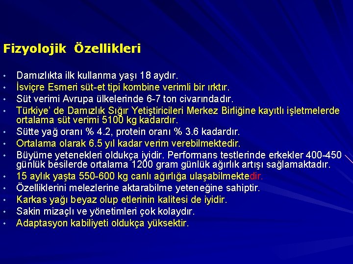 Fizyolojik Özellikleri • • • Damızlıkta ilk kullanma yaşı 18 aydır. İsviçre Esmeri süt-et