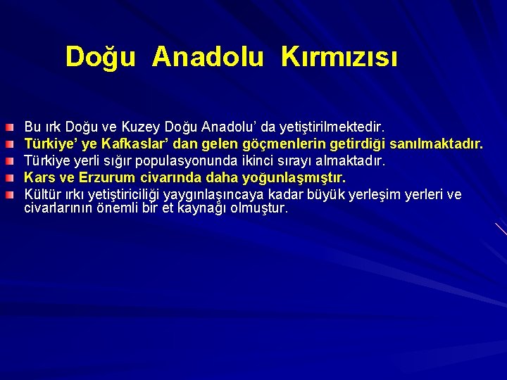 Doğu Anadolu Kırmızısı Bu ırk Doğu ve Kuzey Doğu Anadolu’ da yetiştirilmektedir. Türkiye’ ye