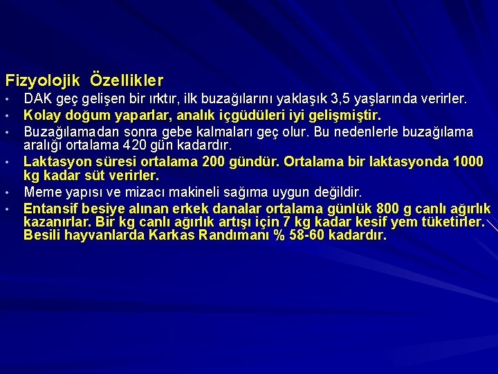 Fizyolojik Özellikler DAK geç gelişen bir ırktır, ilk buzağılarını yaklaşık 3, 5 yaşlarında verirler.