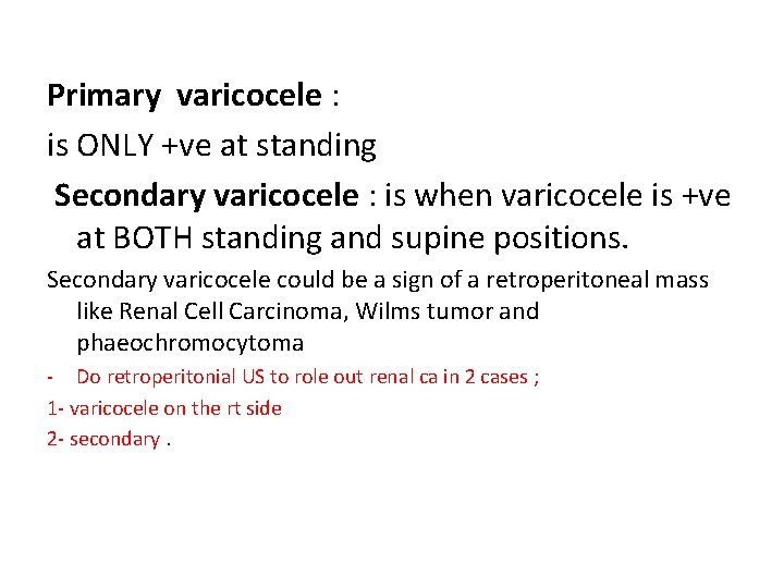 Primary varicocele : is ONLY +ve at standing Secondary varicocele : is when varicocele