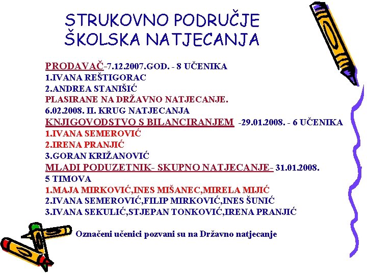 STRUKOVNO PODRUČJE ŠKOLSKA NATJECANJA PRODAVAČ-7. 12. 2007. GOD. - 8 UČENIKA 1. IVANA REŠTIGORAC
