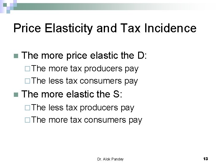 Price Elasticity and Tax Incidence n The more price elastic the D: ¨ The