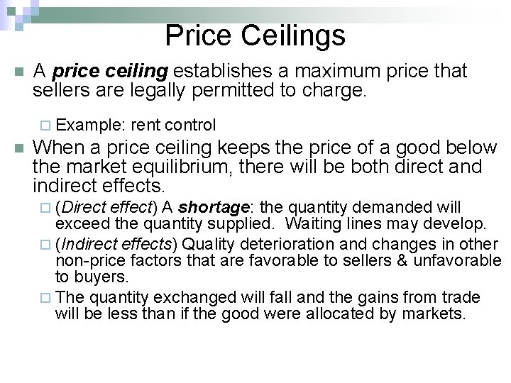 Price Ceilings n A price ceiling establishes a maximum price that sellers are legally