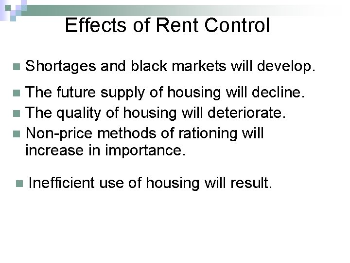 Effects of Rent Control n Shortages and black markets will develop. The future supply