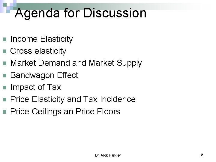Agenda for Discussion n n n Income Elasticity Cross elasticity Market Demand Market Supply