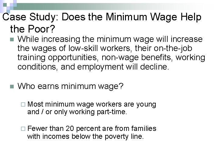 Case Study: Does the Minimum Wage Help the Poor? n While increasing the minimum