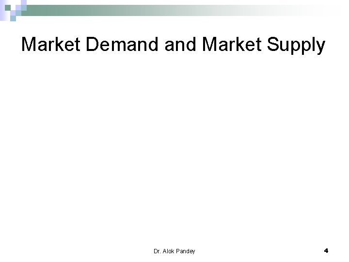 Market Demand Market Supply Dr. Alok Pandey 4 