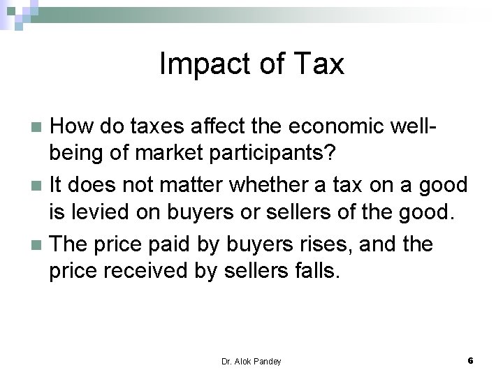 Impact of Tax How do taxes affect the economic wellbeing of market participants? n
