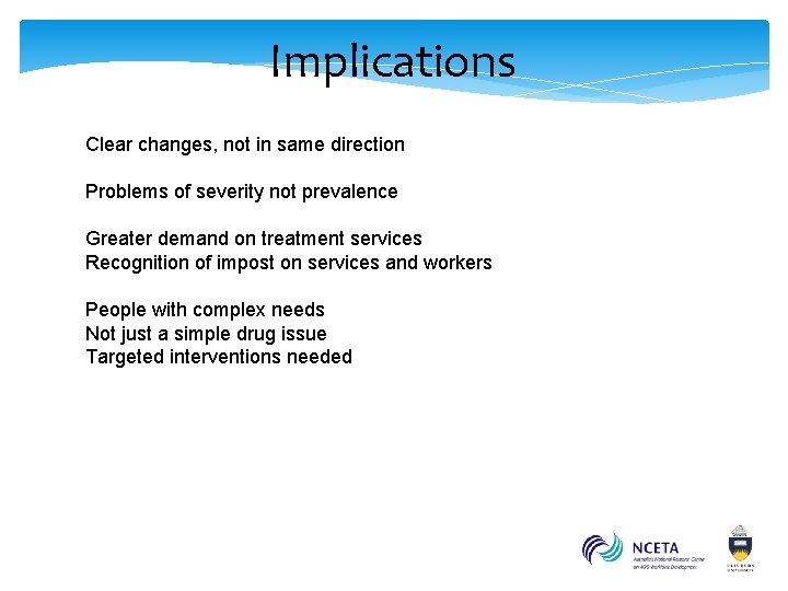 Implications Clear changes, not in same direction Problems of severity not prevalence Greater demand