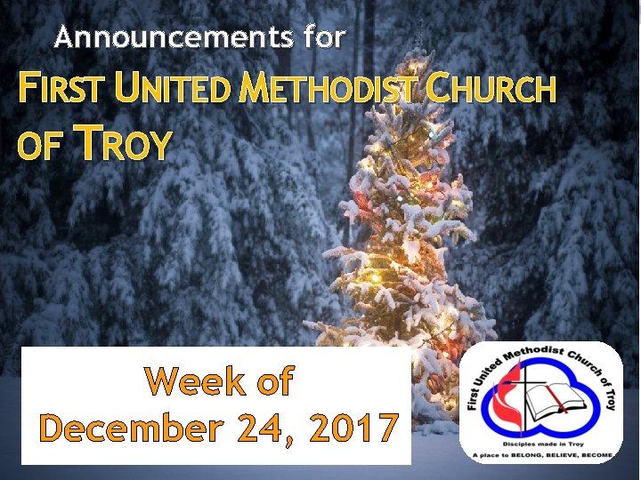 Announcements for NEW FIRST UNITED METHODIST CHURCH OF TROY Week of December 24, 2017