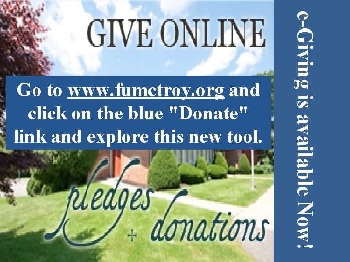 e-Giving is available Now! Go to www. fumctroy. org and click on the blue