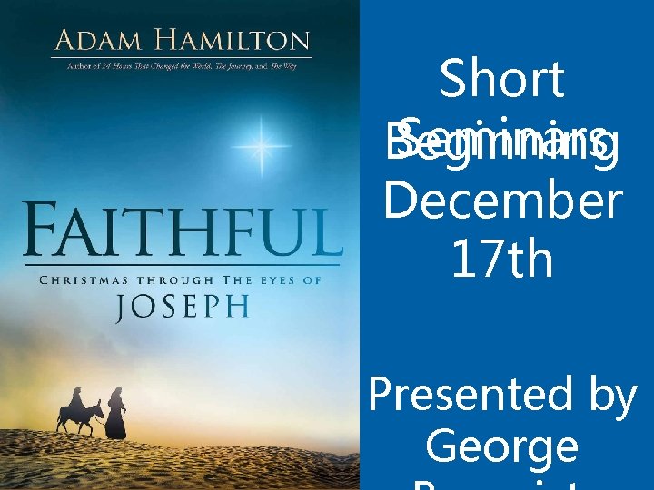 Short Seminars Beginning December 17 th Presented by George 