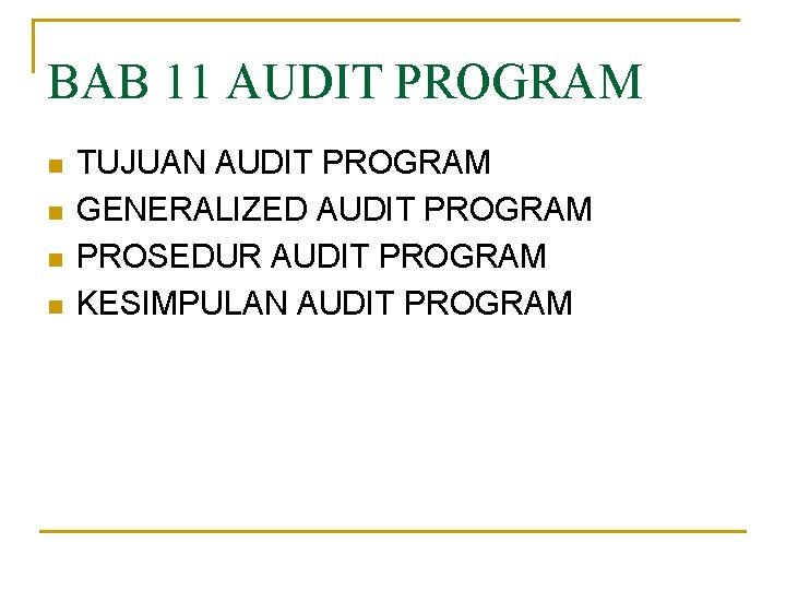 BAB 11 AUDIT PROGRAM n n TUJUAN AUDIT PROGRAM GENERALIZED AUDIT PROGRAM PROSEDUR AUDIT