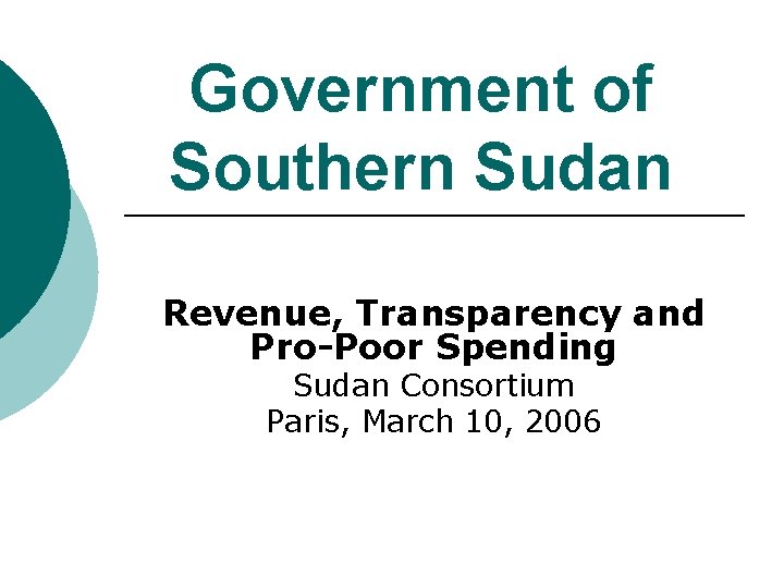 Government of Southern Sudan Revenue, Transparency and Pro-Poor Spending Sudan Consortium Paris, March 10,