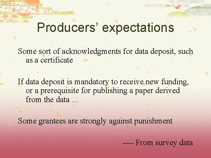 Producers’ expectations Some sort of acknowledgments for data deposit, such as a certificate If