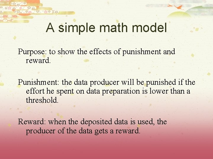 A simple math model Purpose: to show the effects of punishment and reward. Punishment: