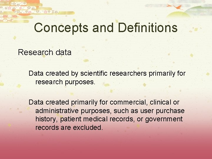 Concepts and Definitions Research data Data created by scientific researchers primarily for research purposes.