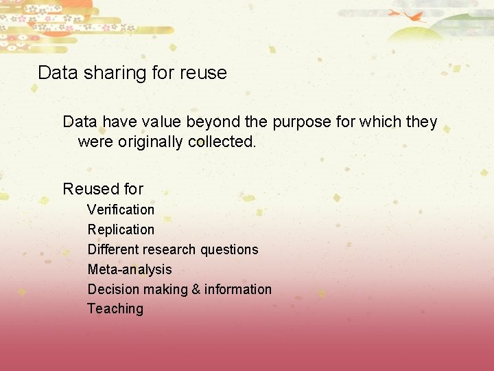 Data sharing for reuse Data have value beyond the purpose for which they were