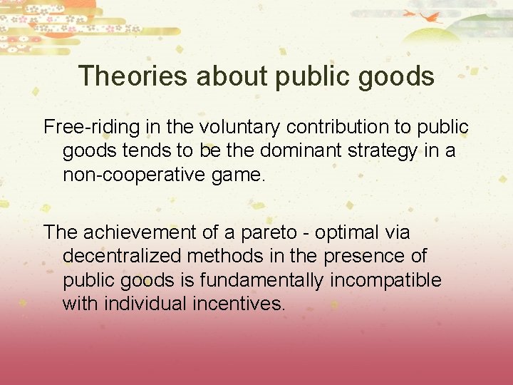 Theories about public goods Free-riding in the voluntary contribution to public goods tends to