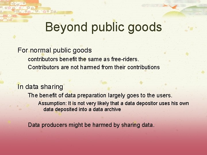 Beyond public goods For normal public goods contributors benefit the same as free-riders. Contributors