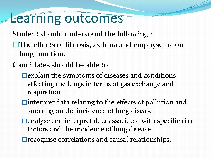Learning outcomes Student should understand the following : �The effects of fibrosis, asthma and