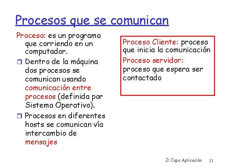 Procesos que se comunican Proceso: es un programa que corriendo en un computador. Dentro