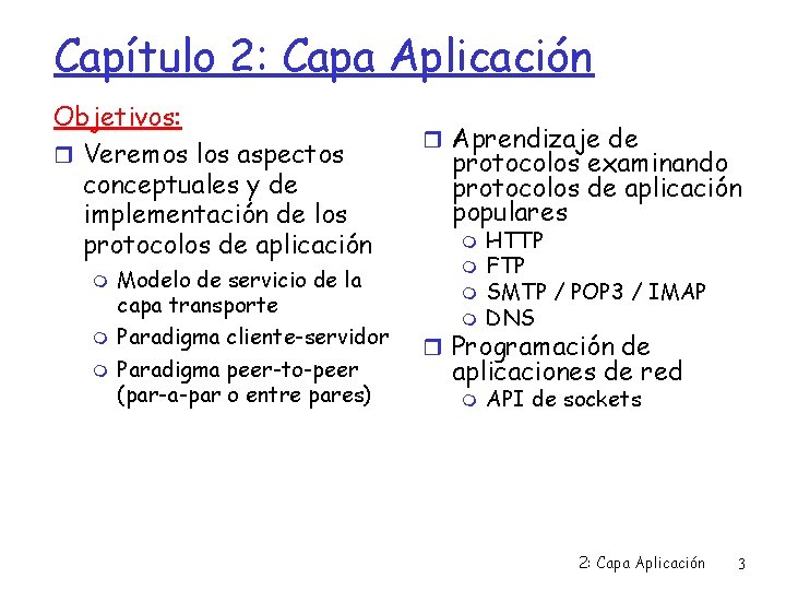 Capítulo 2: Capa Aplicación Objetivos: Veremos los aspectos conceptuales y de implementación de los