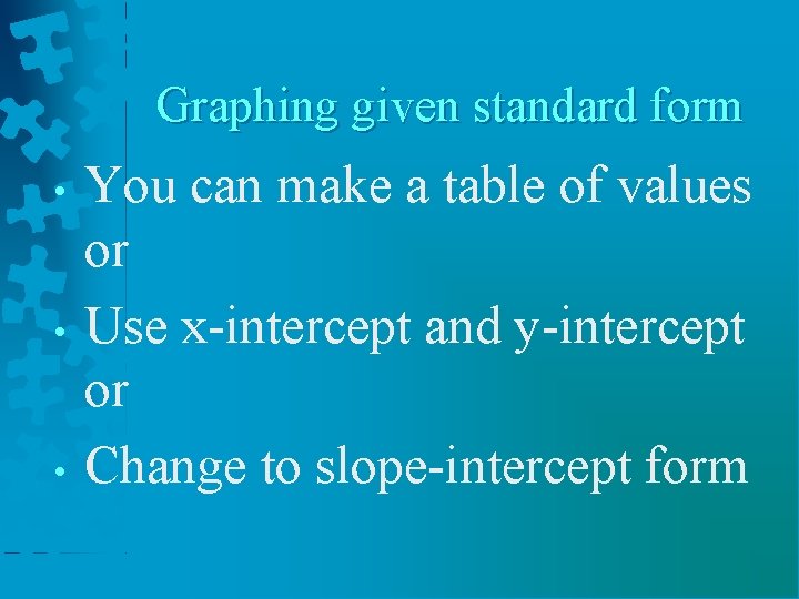 Graphing given standard form • • • You can make a table of values