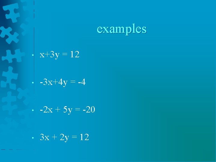 examples • x+3 y = 12 • -3 x+4 y = -4 • -2