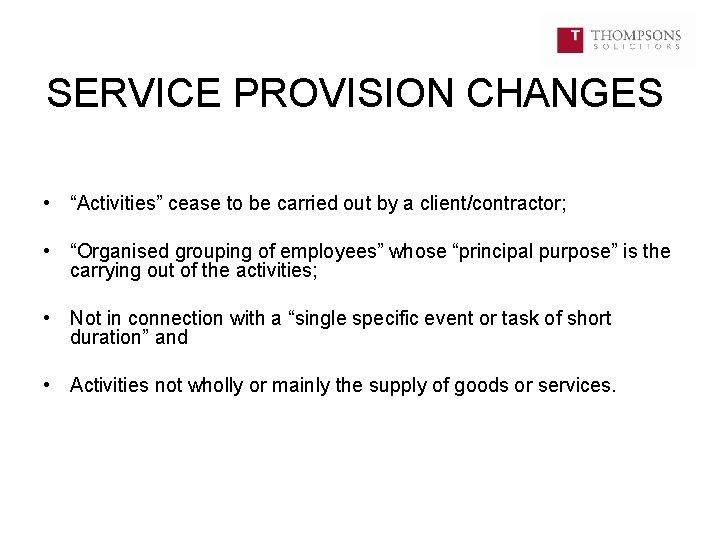 SERVICE PROVISION CHANGES • “Activities” cease to be carried out by a client/contractor; •