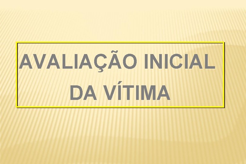 AVALIAÇÃO INICIAL DA VÍTIMA 