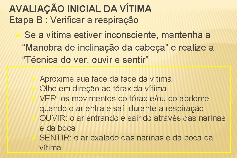 AVALIAÇÃO INICIAL DA VÍTIMA Etapa B : Verificar a respiração Ø Se a vítima