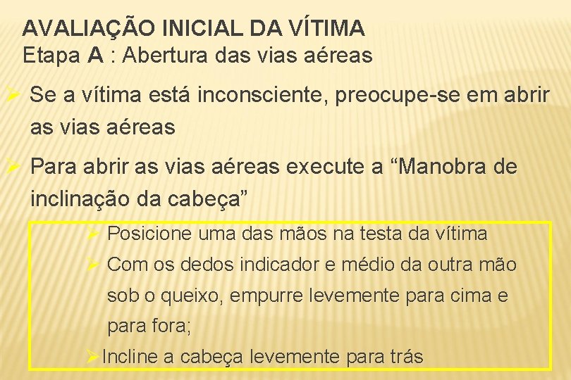 AVALIAÇÃO INICIAL DA VÍTIMA Etapa A : Abertura das vias aéreas Ø Se a