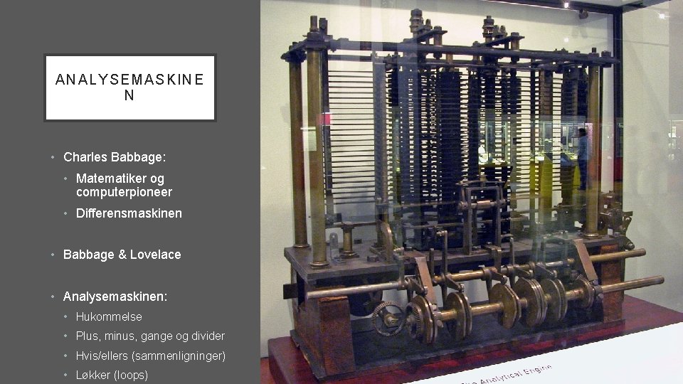 ANALYSEM ASKINE N • Charles Babbage: • Matematiker og computerpioneer • Differensmaskinen • Babbage