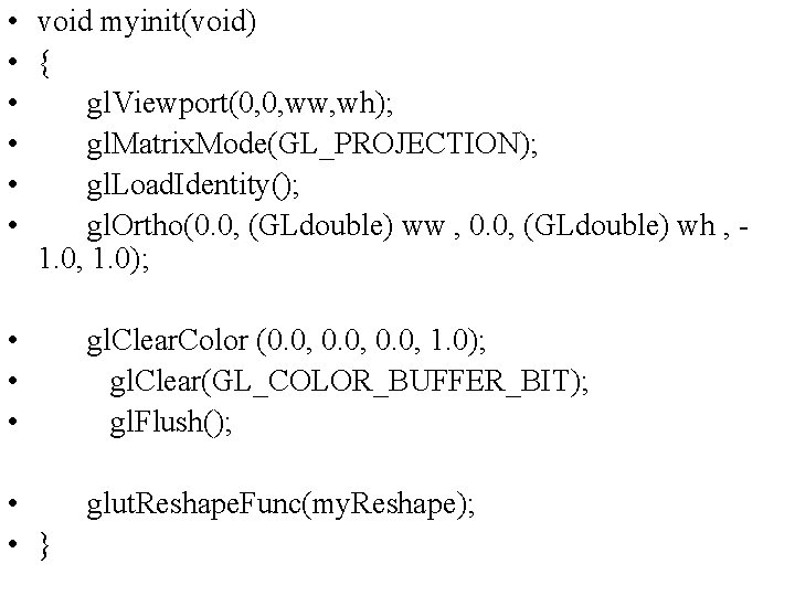  • void myinit(void) • { • gl. Viewport(0, 0, ww, wh); • gl.