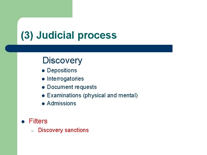(3) Judicial process Discovery l l l Depositions Interrogatories Document requests Examinations (physical and