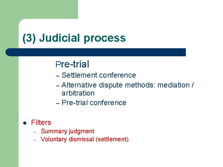 (3) Judicial process Pre-trial Settlement conference – Alternative dispute methods: mediation / arbitration –