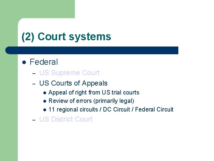 (2) Court systems l Federal – – US Supreme Court US Courts of Appeals