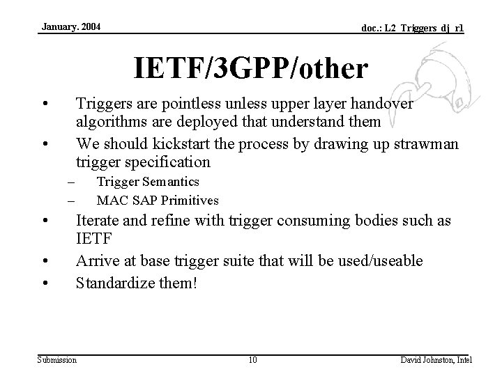 January. 2004 doc. : L 2_Triggers_dj_r 1 IETF/3 GPP/other • Triggers are pointless unless